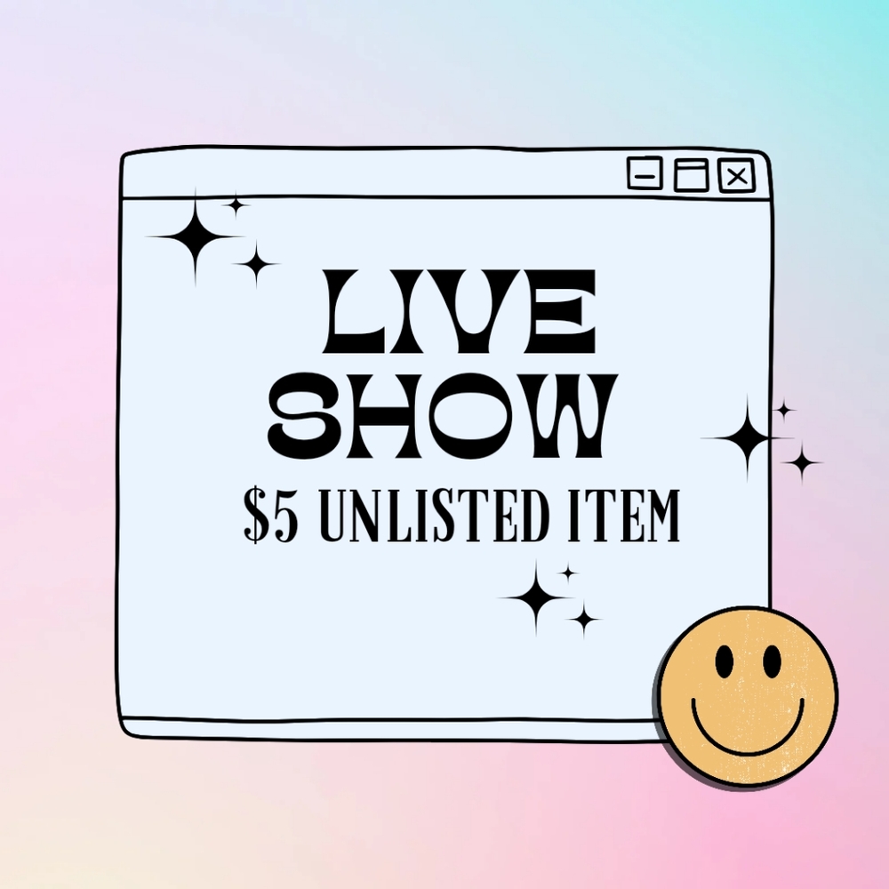 LIVE SHOW UNLISTED $5 ITEM